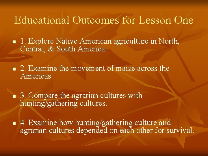 Educational Outcomes for Lesson One n n 1. Explore Native American agriculture in North,