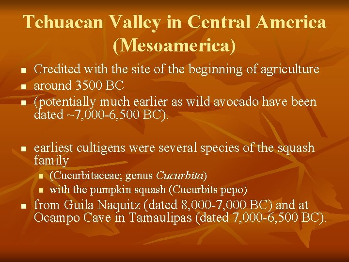 Tehuacan Valley in Central America (Mesoamerica) n n Credited with the site of the