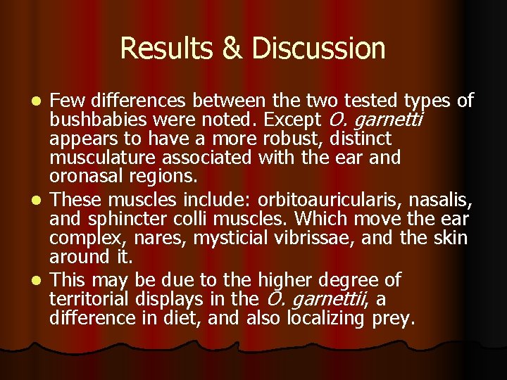 Results & Discussion Few differences between the two tested types of bushbabies were noted.