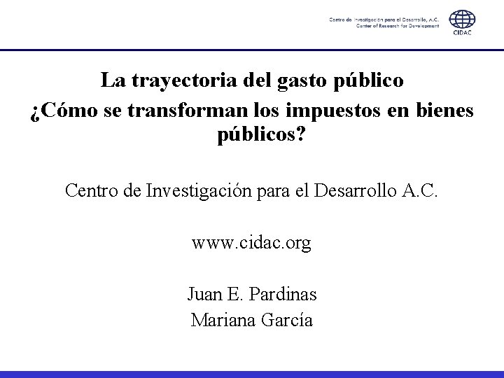 La trayectoria del gasto público ¿Cómo se transforman los impuestos en bienes públicos? Centro