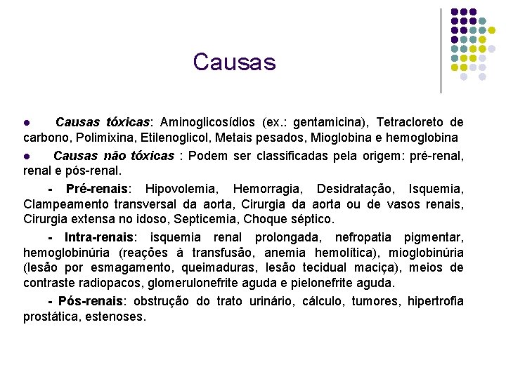 Causas tóxicas: Aminoglicosídios (ex. : gentamicina), Tetracloreto de carbono, Polimixina, Etilenoglicol, Metais pesados, Mioglobina