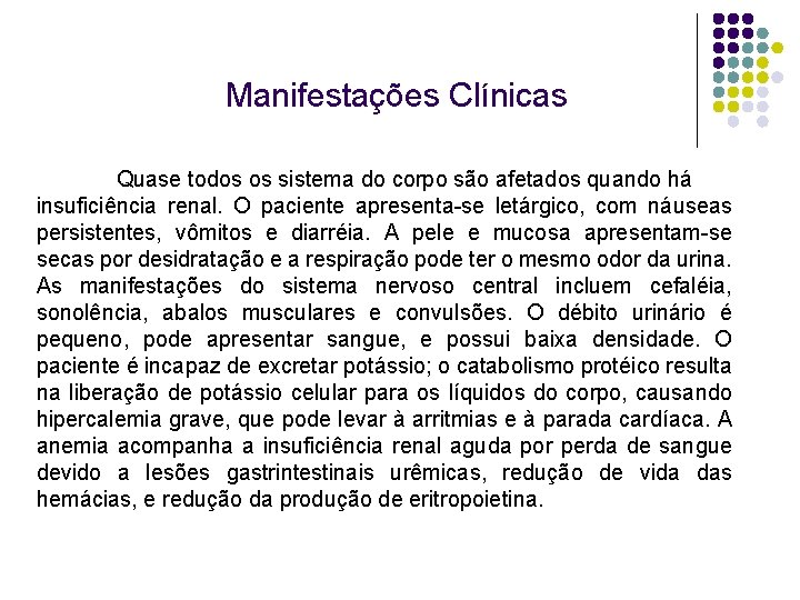 Manifestações Clínicas Quase todos os sistema do corpo são afetados quando há insuficiência renal.