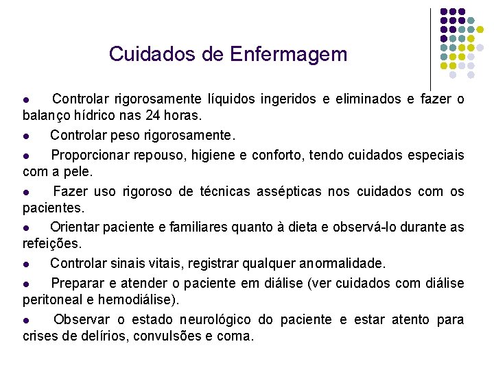 Cuidados de Enfermagem Controlar rigorosamente líquidos ingeridos e eliminados e fazer o balanço hídrico