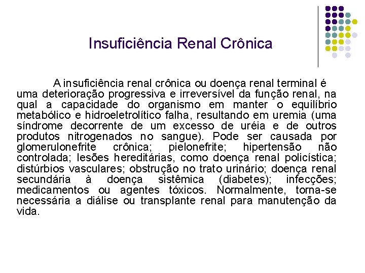 Insuficiência Renal Crônica A insuficiência renal crônica ou doença renal terminal é uma deterioração