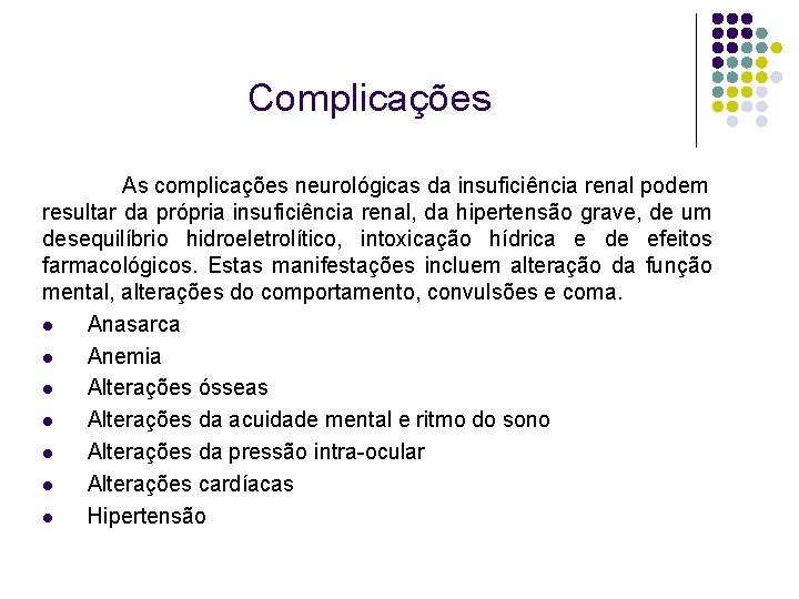 Complicações As complicações neurológicas da insuficiência renal podem resultar da própria insuficiência renal, da
