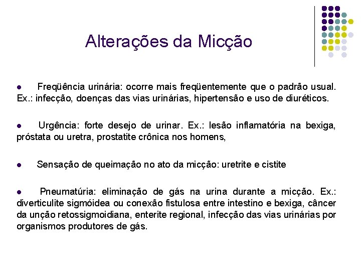 Alterações da Micção Freqüência urinária: ocorre mais freqüentemente que o padrão usual. Ex. :