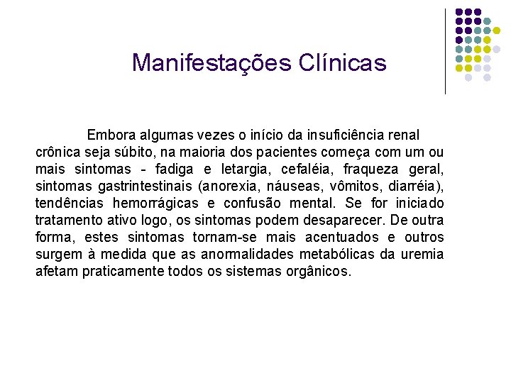 Manifestações Clínicas Embora algumas vezes o início da insuficiência renal crônica seja súbito, na