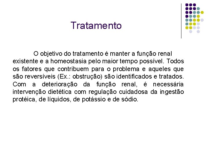 Tratamento O objetivo do tratamento é manter a função renal existente e a homeostasia