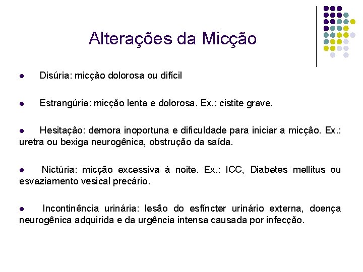 Alterações da Micção l Disúria: micção dolorosa ou difícil l Estrangúria: micção lenta e