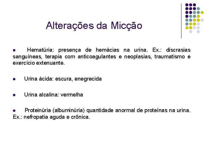 Alterações da Micção Hematúria: presença de hemácias na urina. Ex. : discrasias sanguíneas, terapia