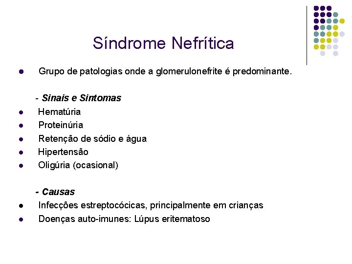 Síndrome Nefrítica l l l l Grupo de patologias onde a glomerulonefrite é predominante.