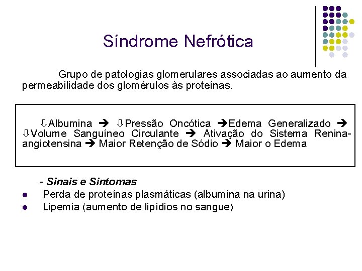 Síndrome Nefrótica Grupo de patologias glomerulares associadas ao aumento da permeabilidade dos glomérulos às