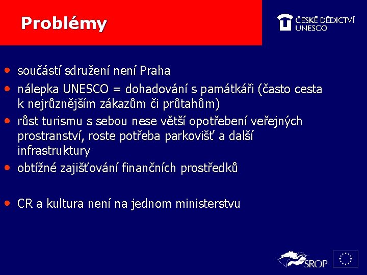 Problémy • součástí sdružení není Praha • nálepka UNESCO = dohadování s památkáři (často