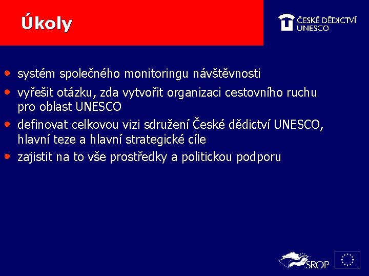 Úkoly • systém společného monitoringu návštěvnosti • vyřešit otázku, zda vytvořit organizaci cestovního ruchu