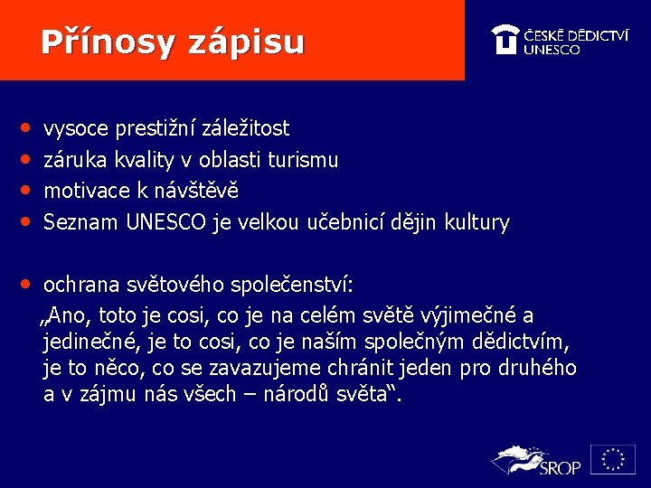 Přínosy zápisu • • vysoce prestižní záležitost záruka kvality v oblasti turismu motivace k