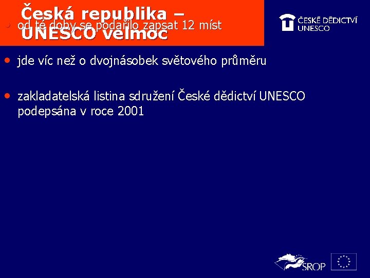 Česká republika – • od té doby se podařilo zapsat 12 míst UNESCO velmoc