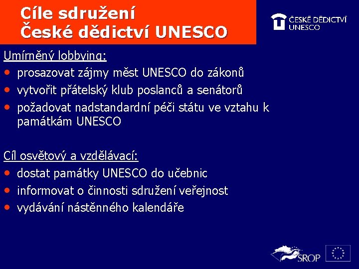 Cíle sdružení České dědictví UNESCO Umírněný lobbying: • prosazovat zájmy měst UNESCO do zákonů