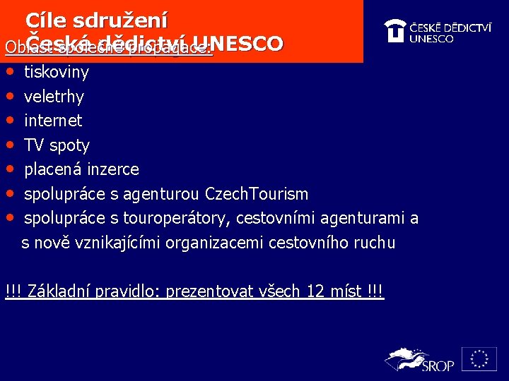 Cíle sdružení České dědictví UNESCO Oblast společné propagace: • tiskoviny • veletrhy • internet