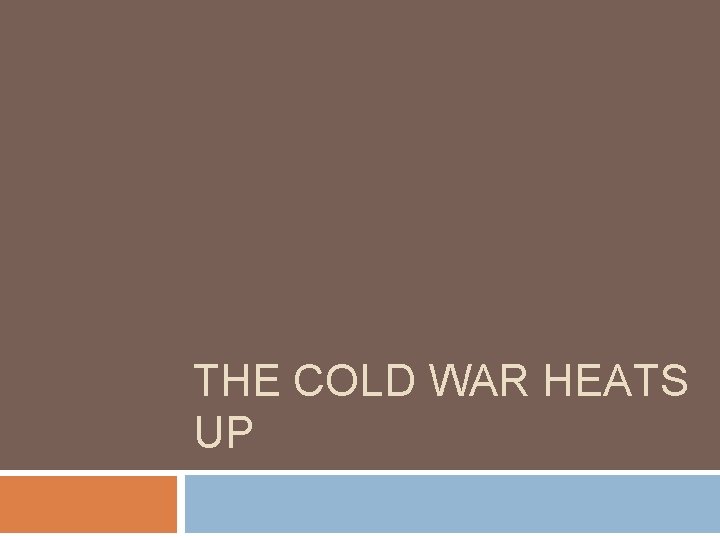 THE COLD WAR HEATS UP 