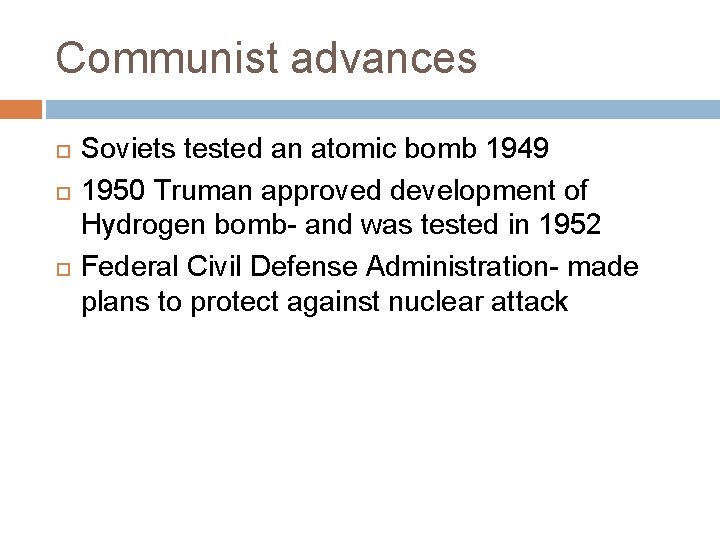 Communist advances Soviets tested an atomic bomb 1949 1950 Truman approved development of Hydrogen