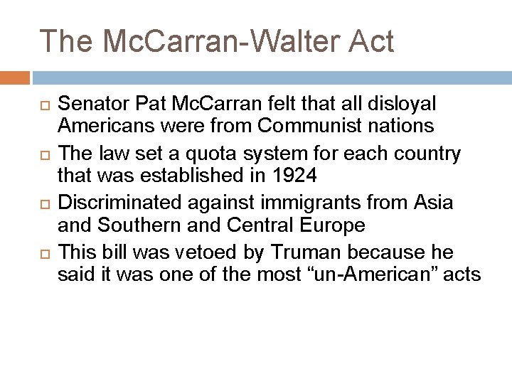 The Mc. Carran-Walter Act Senator Pat Mc. Carran felt that all disloyal Americans were