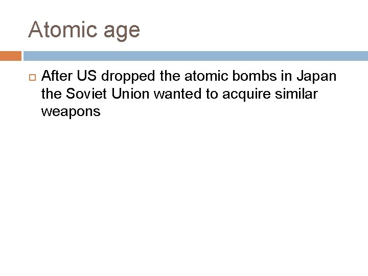 Atomic age After US dropped the atomic bombs in Japan the Soviet Union wanted