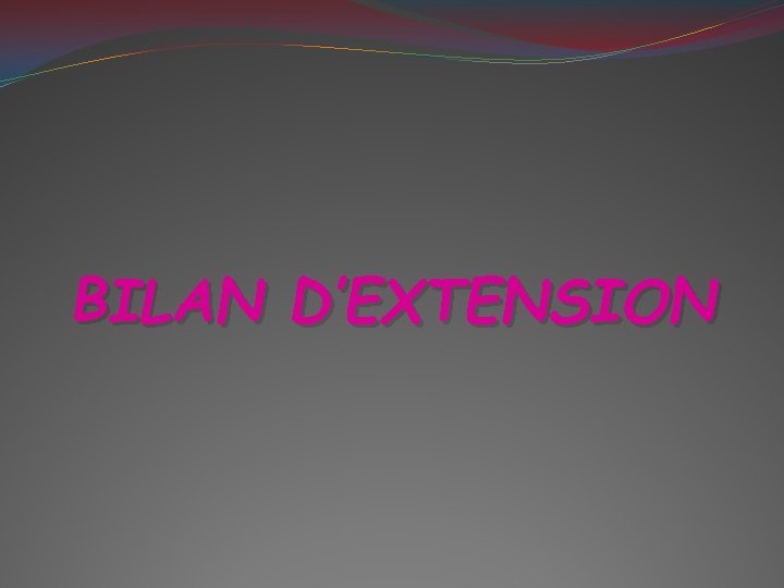 BILAN D’EXTENSION 