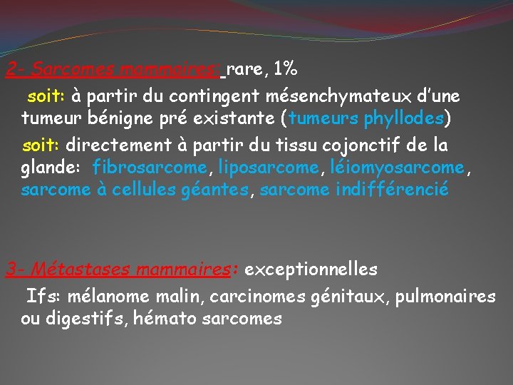 2 - Sarcomes mammaires: rare, 1% soit: à partir du contingent mésenchymateux d’une tumeur