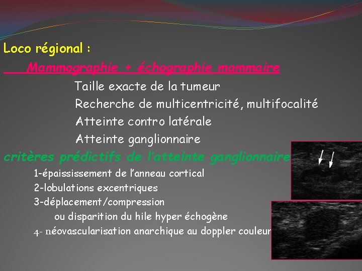 Loco régional : Mammographie + échographie mammaire Taille exacte de la tumeur Recherche de