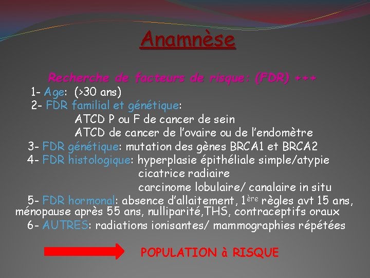 Anamnèse Recherche de facteurs de risque: (FDR) +++ 1 - Age: (>30 ans) 2