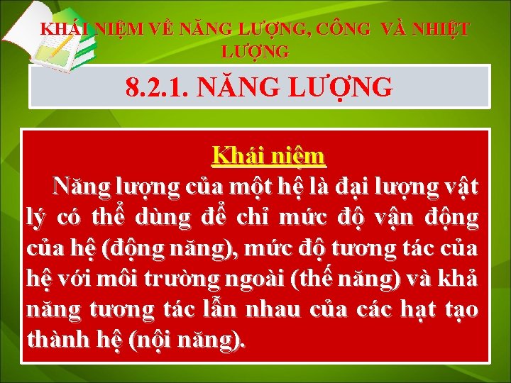 KHÁI NIỆM VỀ NĂNG LƯỢNG, CÔNG VÀ NHIỆT LƯỢNG 8. 2. 1. NĂNG LƯỢNG