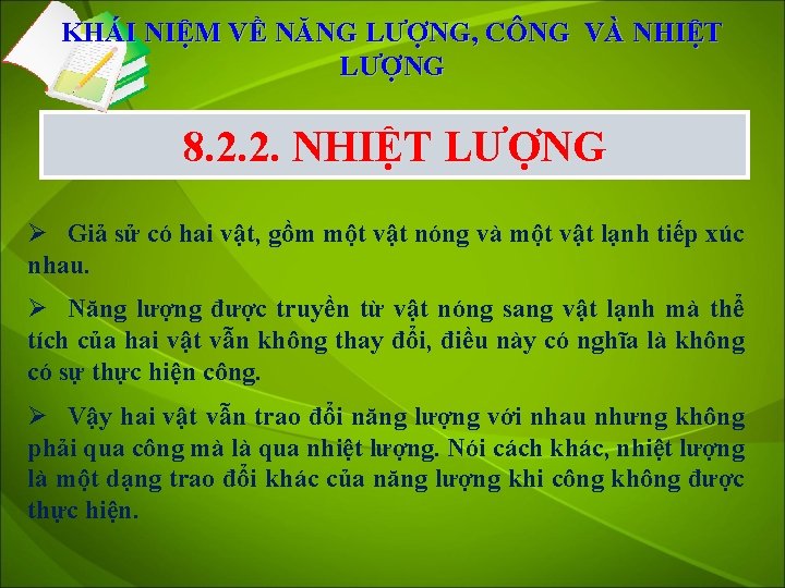 KHÁI NIỆM VỀ NĂNG LƯỢNG, CÔNG VÀ NHIỆT LƯỢNG 8. 2. 2. NHIỆT LƯỢNG