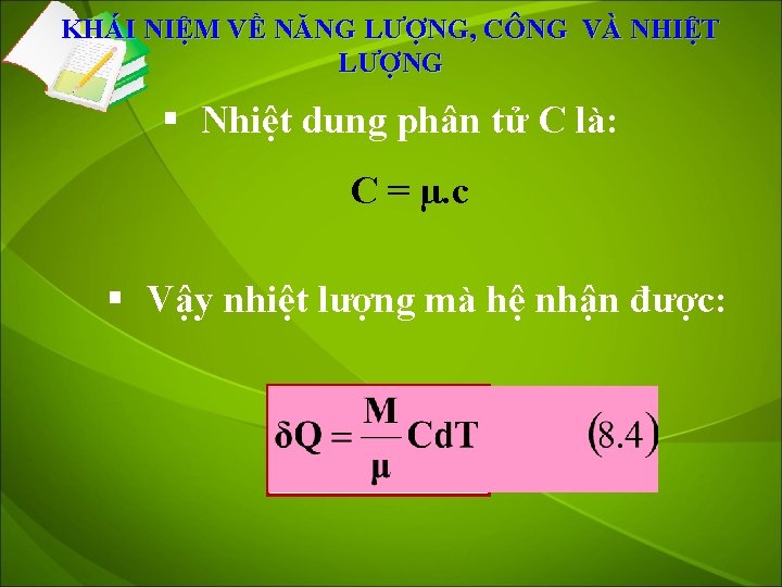 KHÁI NIỆM VỀ NĂNG LƯỢNG, CÔNG VÀ NHIỆT LƯỢNG § Nhiệt dung phân tử