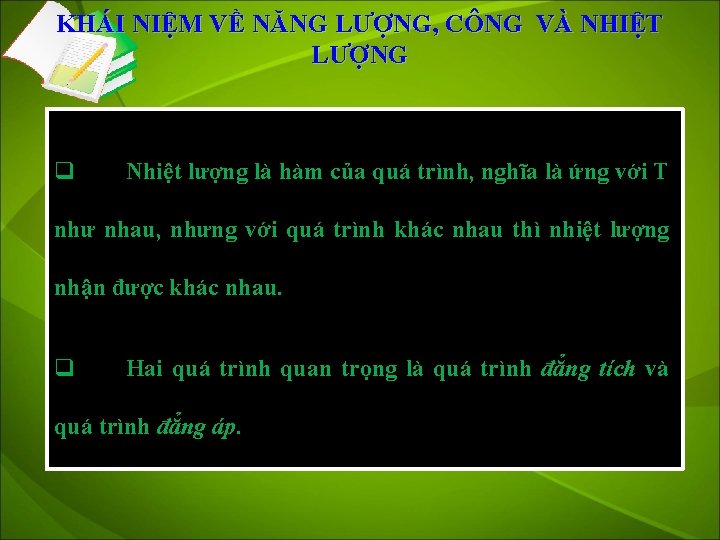 KHÁI NIỆM VỀ NĂNG LƯỢNG, CÔNG VÀ NHIỆT LƯỢNG q Nhiệt lượng là hàm