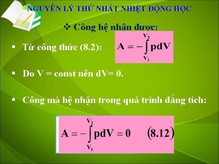 NGUYÊN LÝ THỨ NHẤT NHIỆT ĐỘNG HỌC v Công hệ nhận được: § Từ