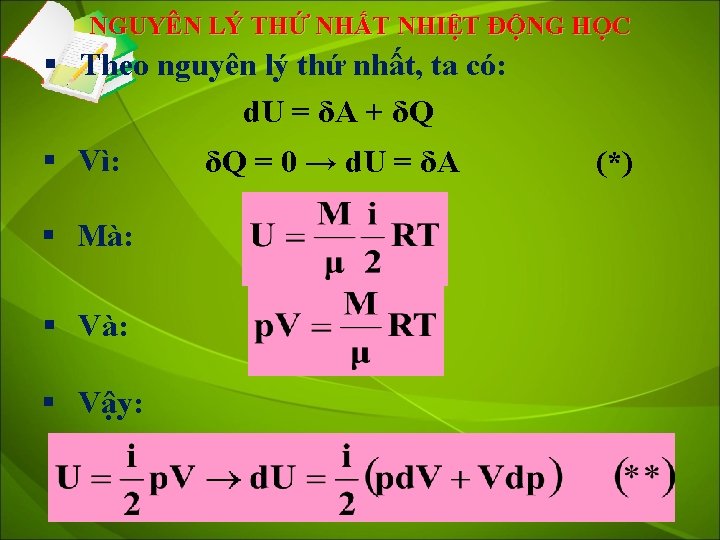 NGUYÊN LÝ THỨ NHẤT NHIỆT ĐỘNG HỌC § Theo nguyên lý thứ nhất, ta