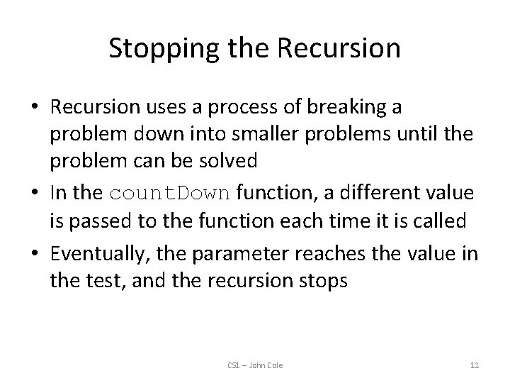 Stopping the Recursion • Recursion uses a process of breaking a problem down into