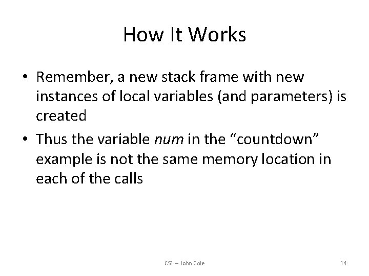 How It Works • Remember, a new stack frame with new instances of local