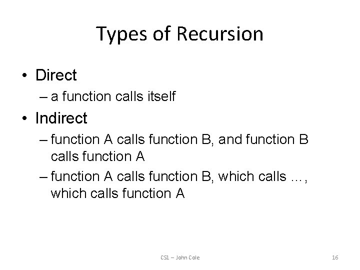 Types of Recursion • Direct – a function calls itself • Indirect – function