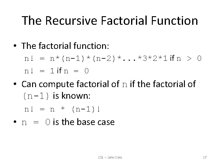 The Recursive Factorial Function • The factorial function: n! = n*(n-1)*(n-2)*. . . *3*2*1