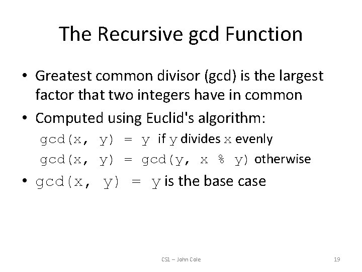 The Recursive gcd Function • Greatest common divisor (gcd) is the largest factor that