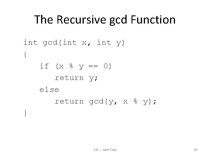 The Recursive gcd Function int gcd(int x, int y) { if (x % y