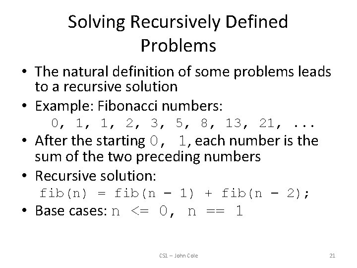 Solving Recursively Defined Problems • The natural definition of some problems leads to a