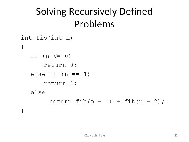 Solving Recursively Defined Problems int fib(int n) { if (n <= 0) return 0;