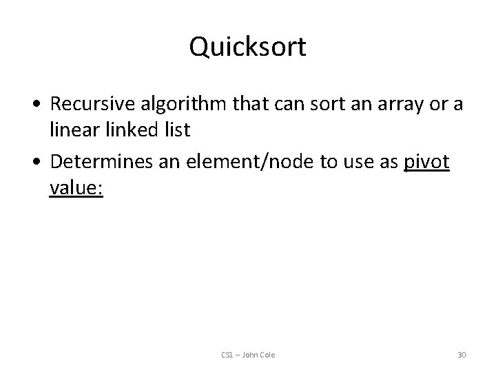 Quicksort • Recursive algorithm that can sort an array or a linear linked list