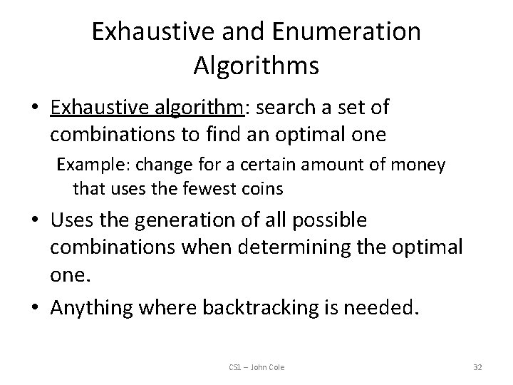 Exhaustive and Enumeration Algorithms • Exhaustive algorithm: search a set of combinations to find