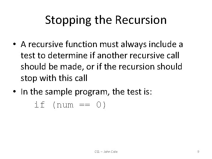 Stopping the Recursion • A recursive function must always include a test to determine