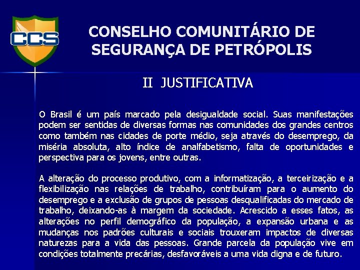 CONSELHO COMUNITÁRIO DE SEGURANÇA DE PETRÓPOLIS II JUSTIFICATIVA O Brasil é um país marcado