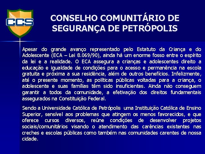 CONSELHO COMUNITÁRIO DE SEGURANÇA DE PETRÓPOLIS Apesar do grande avanço representado pelo Estatuto da