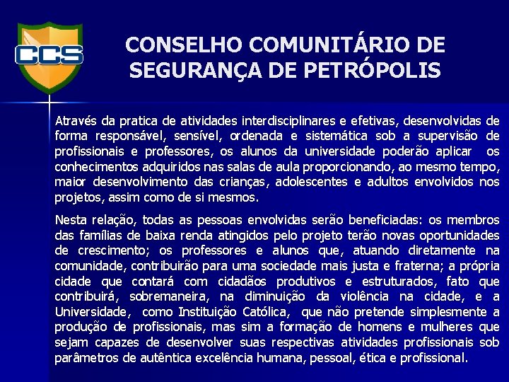 CONSELHO COMUNITÁRIO DE SEGURANÇA DE PETRÓPOLIS Através da pratica de atividades interdisciplinares e efetivas,